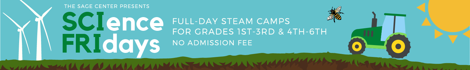 Science Fridays, Full Day STEAM Camps for Grades 1-3 and 4-6. No Admission Fee.